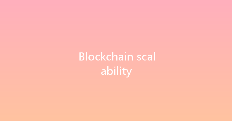 Blockchain scalability 