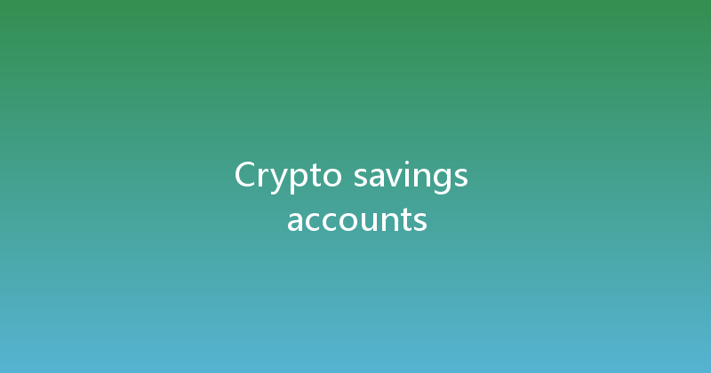 Crypto savings accounts 