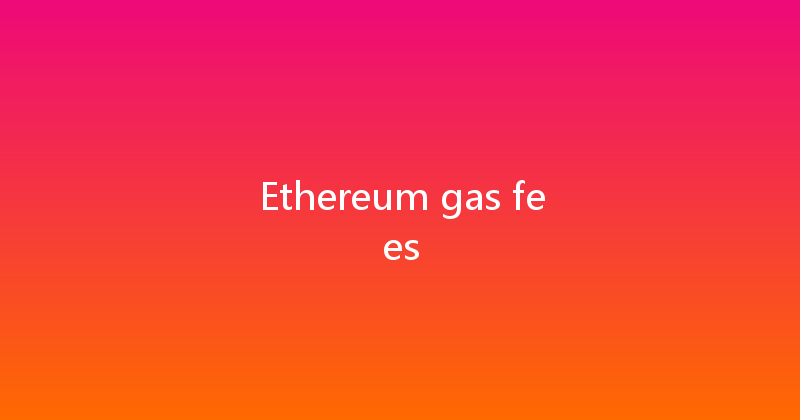 Ethereum gas fees 