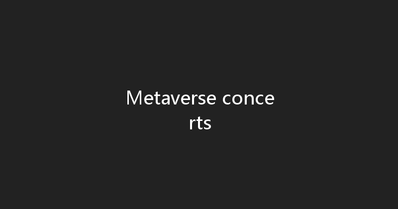 Metaverse concerts 