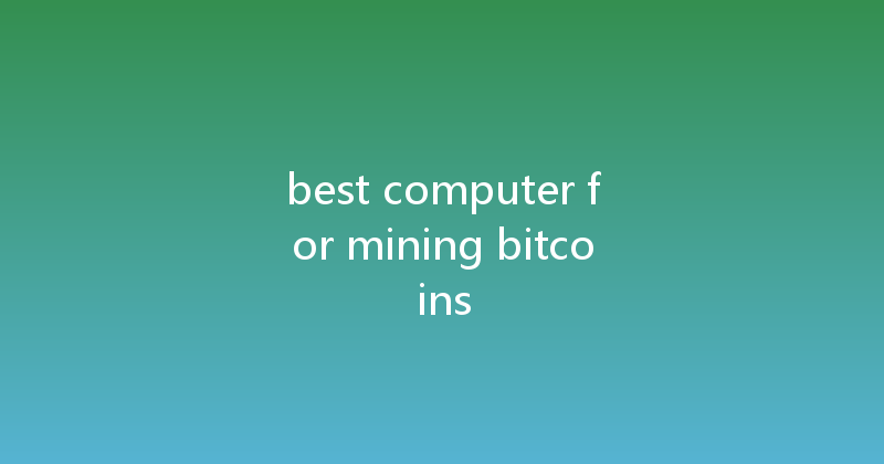 best computer for mining bitcoins 