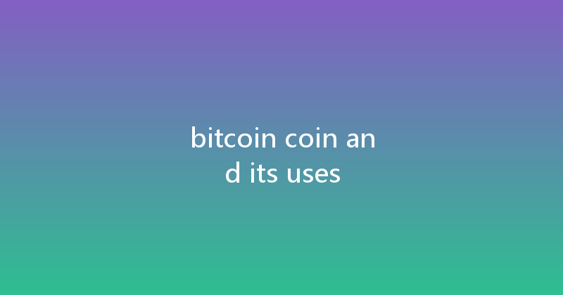 bitcoin coin and its uses 
