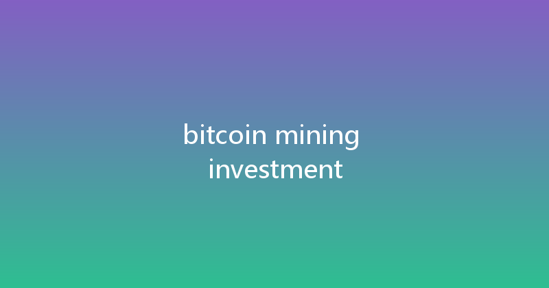 bitcoin mining investment 