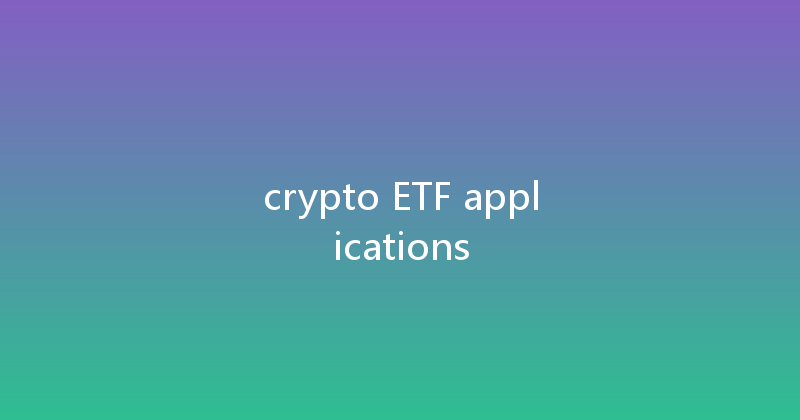 crypto ETF applications 
