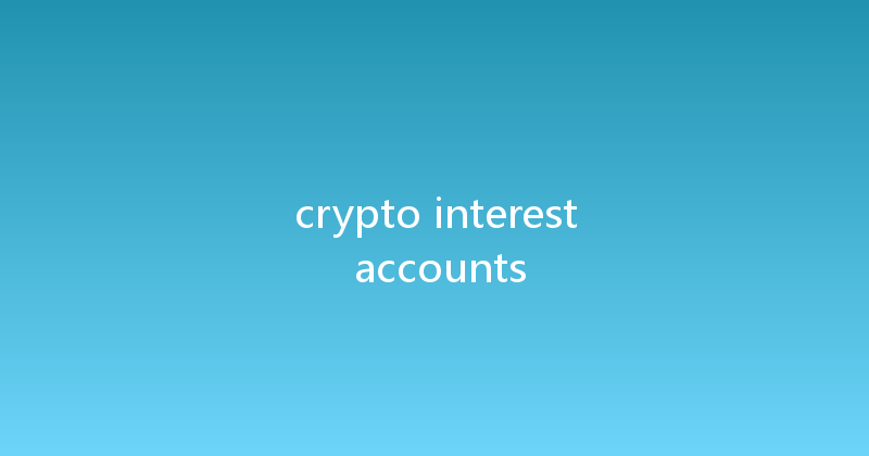 crypto interest accounts 