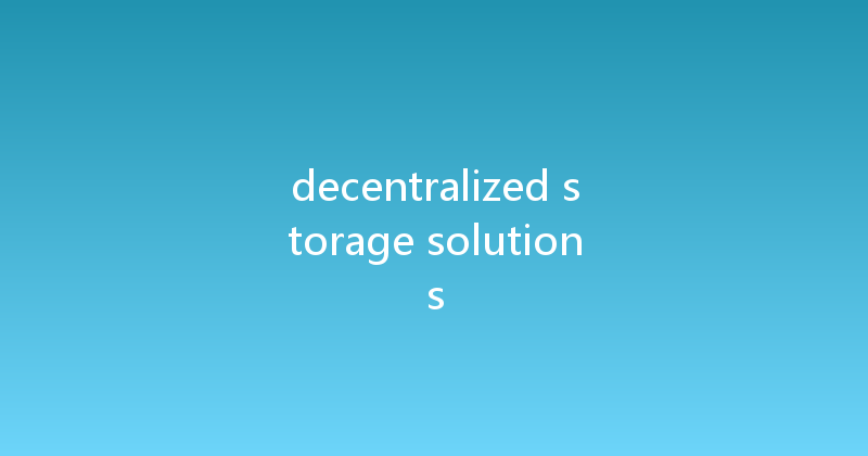 decentralized storage solutions 