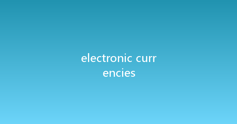 electronic currencies 