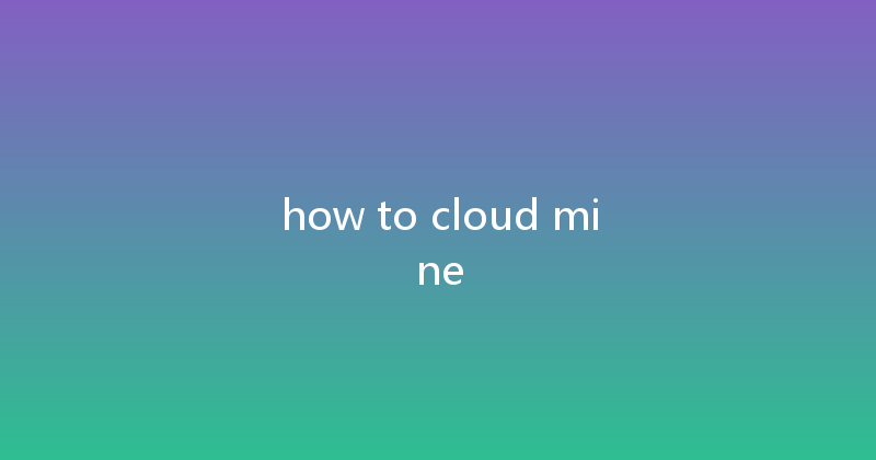 how to cloud mine 