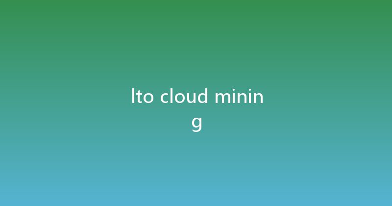 lto cloud mining 