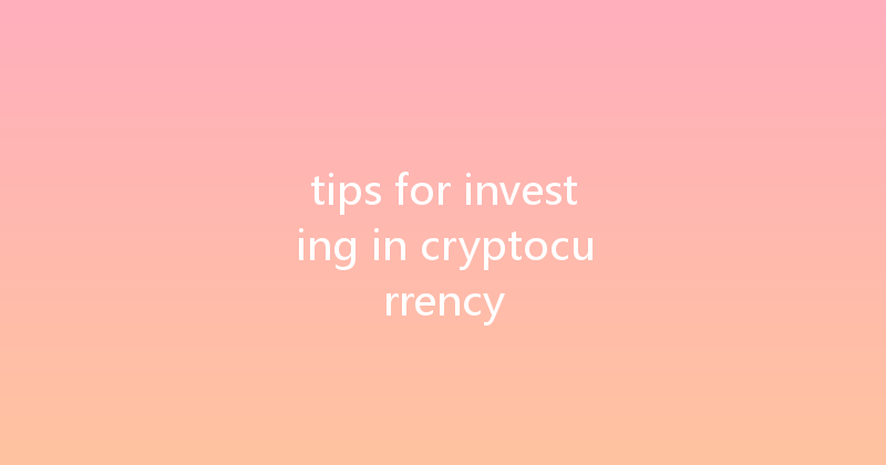 tips for investing in cryptocurrency 