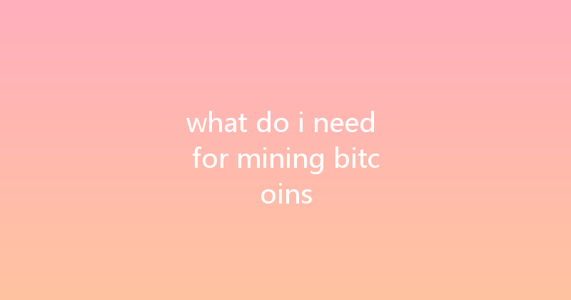 what do i need for mining bitcoins 