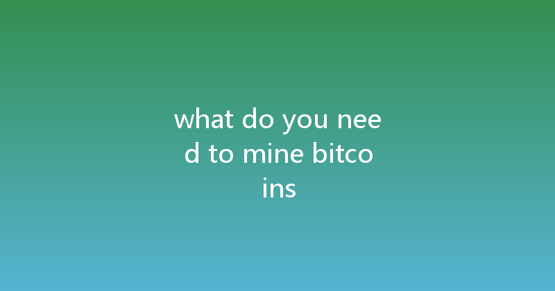 what do you need to mine bitcoins 