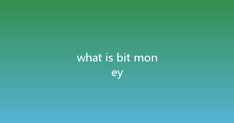 what is bit money 